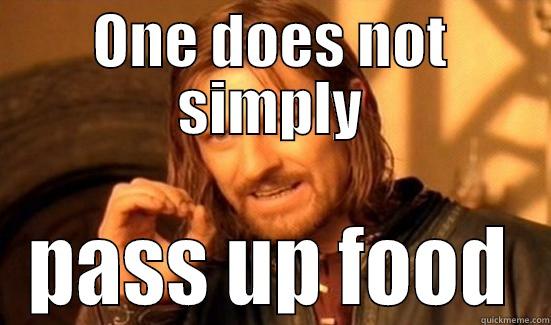 ONE DOES NOT SIMPLY PASS UP FOOD Boromir