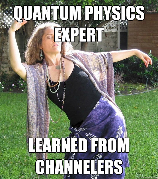Quantum Physics expert Learned from channelers  