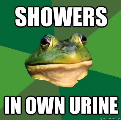 Showers In own urine  Foul Bachelor Frog