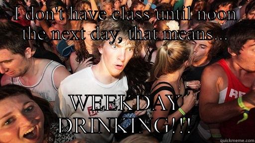 I DON'T HAVE CLASS UNTIL NOON THE NEXT DAY, THAT MEANS... WEEKDAY DRINKING!!! Sudden Clarity Clarence