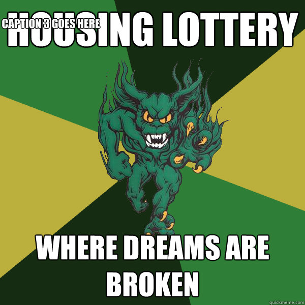 Housing Lottery Where dreams are broken Caption 3 goes here  Green Terror