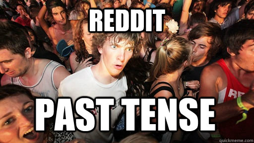 reddit past tense  Sudden Clarity Clarence