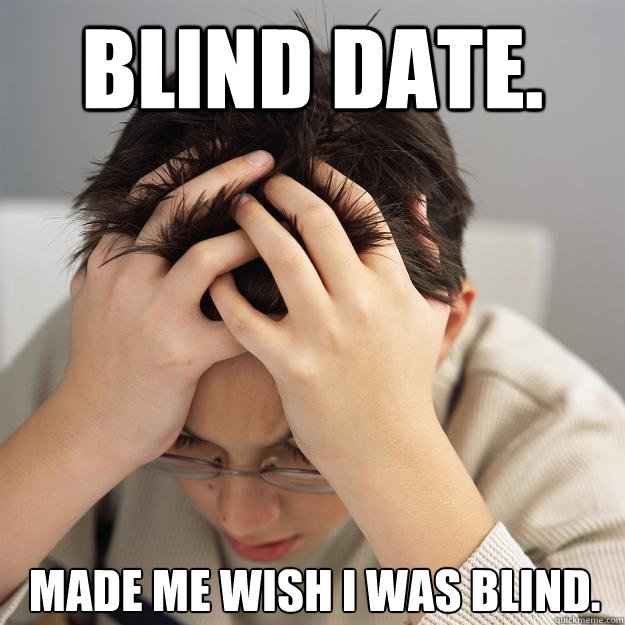 Blind Date. Made me wish I was blind.  