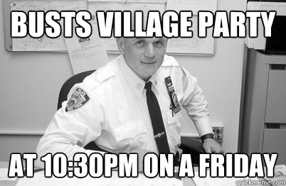 Busts village party at 10:30pm on a friday  Most Interesting Police Brutality
