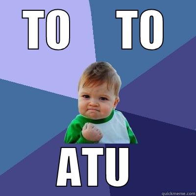 TO     TO ATU Success Kid