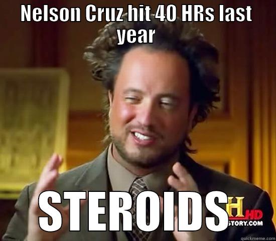NELSON CRUZ HIT 40 HRS LAST YEAR STEROIDS Ancient Aliens