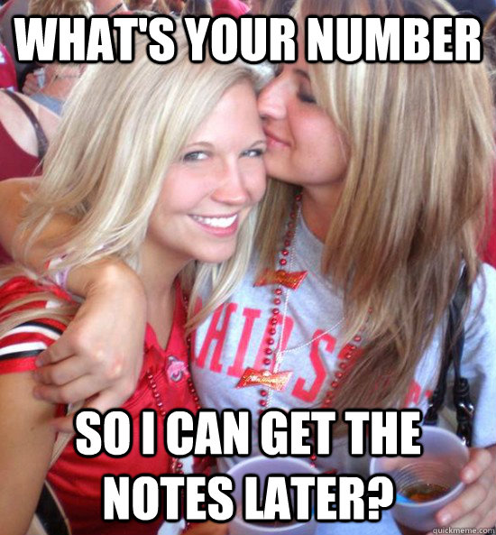 What's your number so I can get the notes later?  Hot College Girls