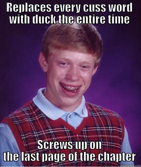 REPLACES EVERY CUSS WORD WITH DUCK THE ENTIRE TIME SCREWS UP ON THE LAST PAGE OF THE CHAPTER Bad Luck Brian