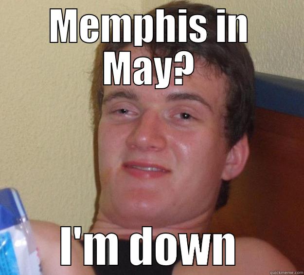 MEMPHIS IN MAY? I'M DOWN 10 Guy
