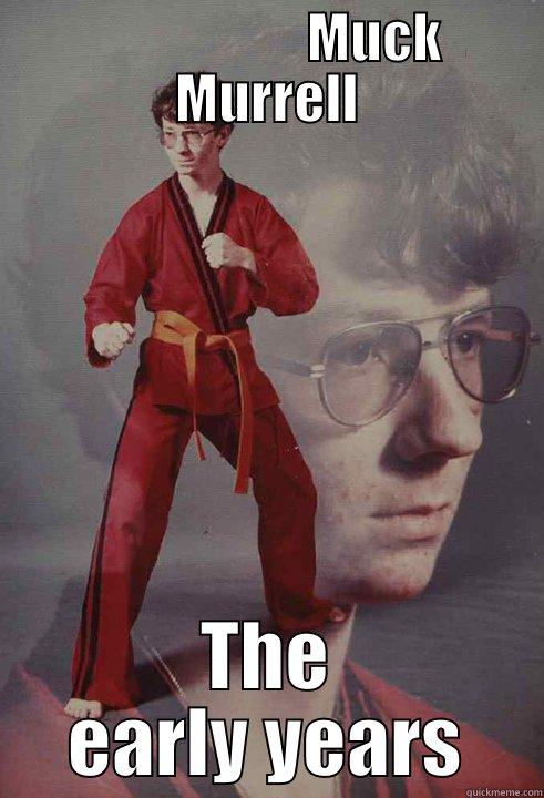                     MUCK MURRELL THE EARLY YEARS Karate Kyle