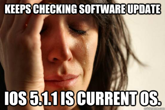 Keeps checking software update ios 5.1.1 is current os. - Keeps checking software update ios 5.1.1 is current os.  Atheist First World Problems