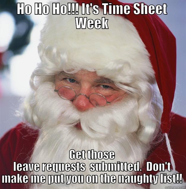 HO HO HO!!! IT'S TIME SHEET WEEK GET THOSE LEAVE REQUESTS  SUBMITTED.  DON'T MAKE ME PUT YOU ON THE NAUGHTY LIST!! Scumbag Santa