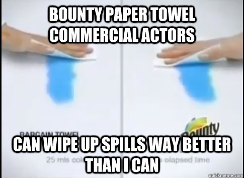Bounty paper towel commercial actors can wipe up spills way better than I can - Bounty paper towel commercial actors can wipe up spills way better than I can  Misc