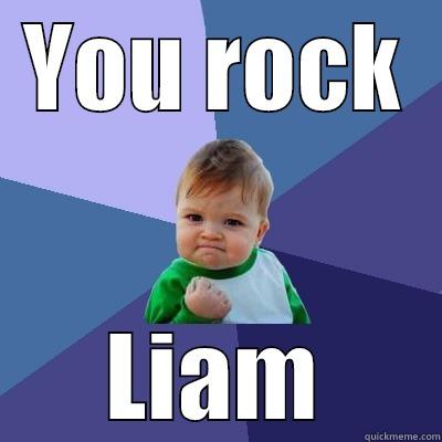 YOU ROCK LIAM Success Kid
