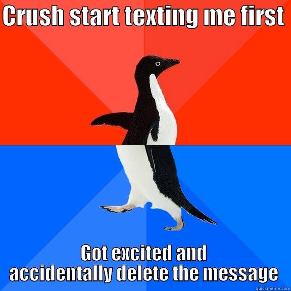 CRUSH START TEXTING ME FIRST  GOT EXCITED AND ACCIDENTALLY DELETE THE MESSAGE Socially Awesome Awkward Penguin