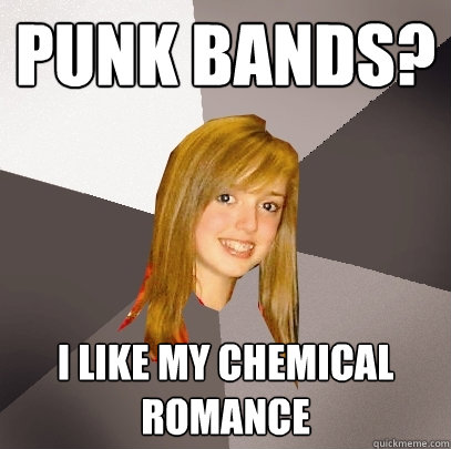 punk bands? i like my chemical romance  Musically Oblivious 8th Grader