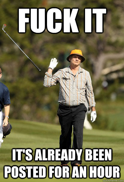Fuck it it's already been posted for an hour  Bill Murray