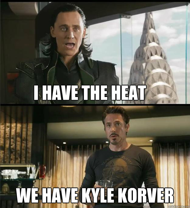 I have the heat We have kyle korver  The Avengers