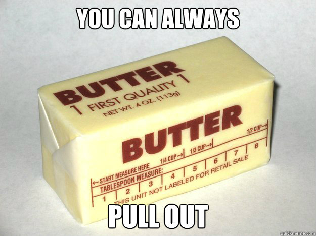 you can always pull out - you can always pull out  Bad Advice Butter