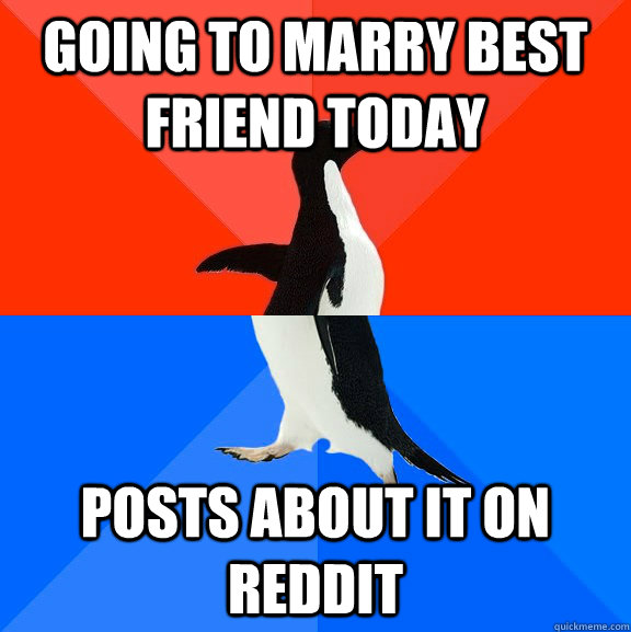 Going to marry best friend today Posts about it on reddit  Socially Awesome Awkward Penguin