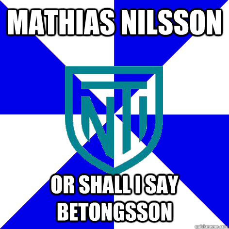 Mathias Nilsson Or shall i say betongsson  