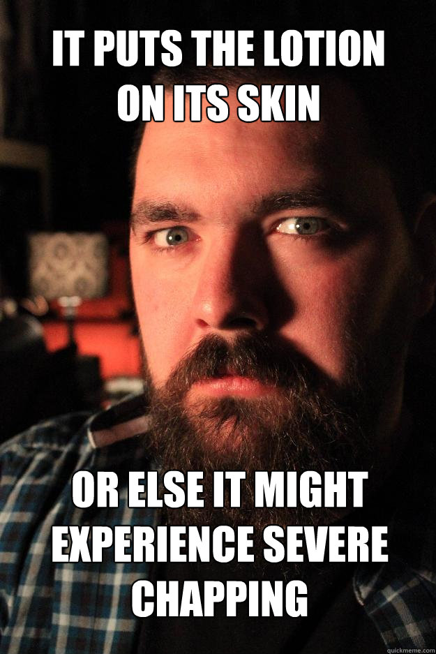 it puts the lotion 
on its skin or else it might experience severe chapping  Dating Site Murderer