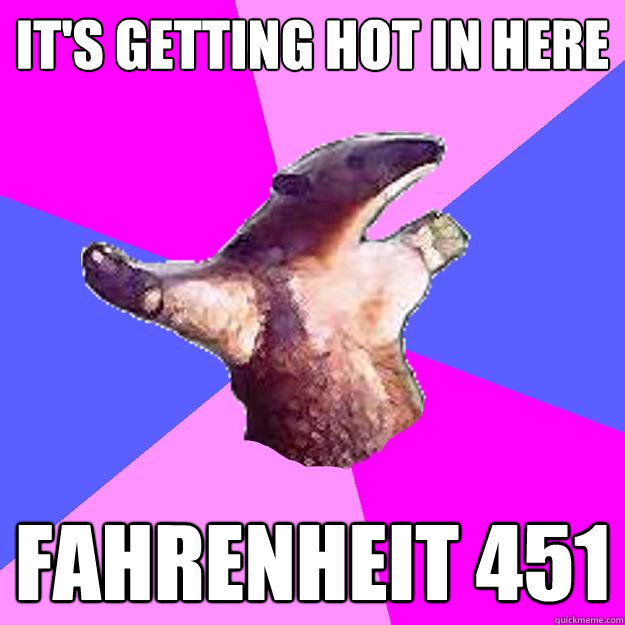 It's getting hot in here Fahrenheit 451  