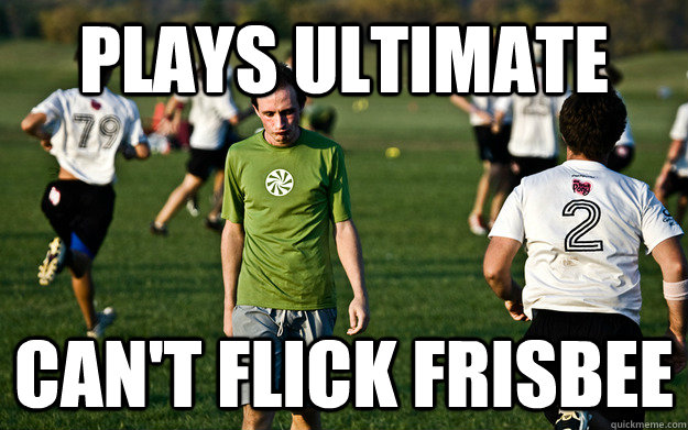 plays ultimate can't flick frisbee  Sad Ultimate Player