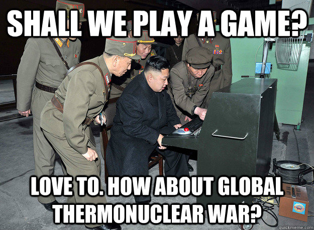 Shall we play a game? Love to. How about Global Thermonuclear War?   