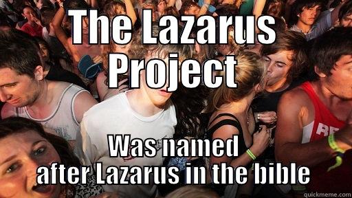 THE LAZARUS PROJECT WAS NAMED AFTER LAZARUS IN THE BIBLE Sudden Clarity Clarence