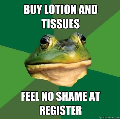 buy lotion and tissues feel no shame at register foul bachelor