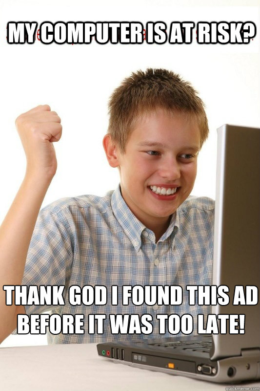 MY COMPUTER IS at risk? Thank god I found this ad before it was too late!  First Day On Internet Kid