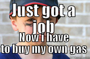 JUST GOT A JOB NOW I HAVE TO BUY MY OWN GAS Misc