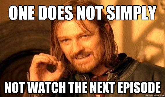 one does not simply Not watch the next episode - one does not simply Not watch the next episode  One does not simply quit porn