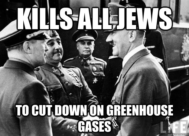 kills all jews to cut down on greenhouse gases  