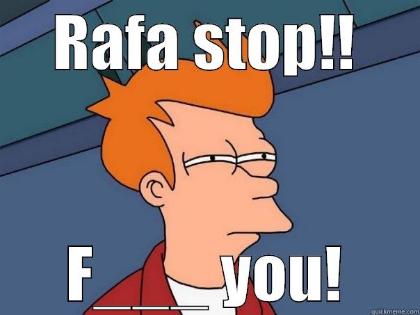 RAFA STOP!! F___ YOU! Futurama Fry