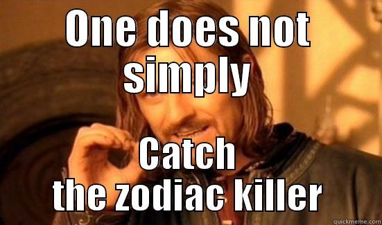 One does not simply - ONE DOES NOT SIMPLY CATCH THE ZODIAC KILLER Boromir