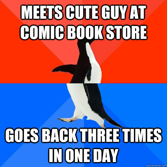 Meets cute guy at comic book store goes back three times in one day  Socially Awesome Awkward Penguin