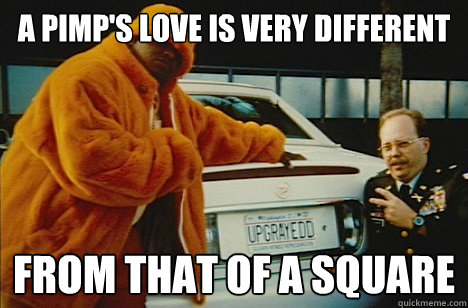 a pimp's love is very different from that of a square - a pimp's love is very different from that of a square  a pipms love