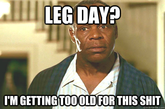 Leg day? I'm getting too old for this shit  Glover getting old