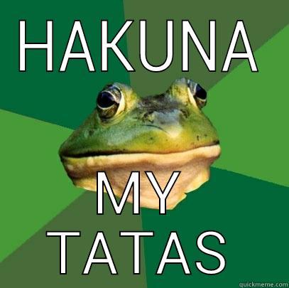 HAKUNA MY TATAS Foul Bachelor Frog