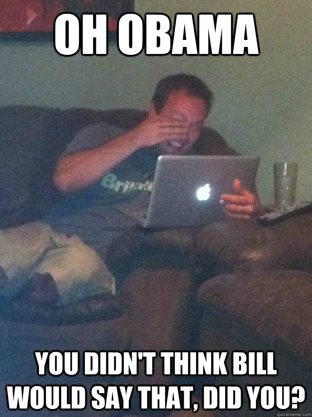 Oh Obama You didn't think Bill would say that, did you?  Meme-discovering dad walking dead