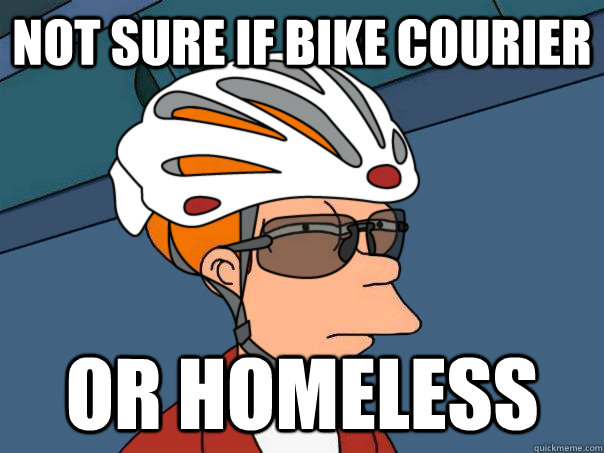 Not sure if bike courier or homeless  road bike fry