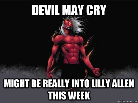 devil may cry  might be really into lilly allen this week  - devil may cry  might be really into lilly allen this week   devil may cry