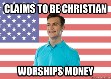 claims to be christian worships money  