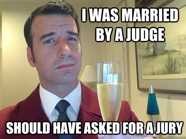 I was married by a judge should have asked for a jury  Fabulous Divorced Guy