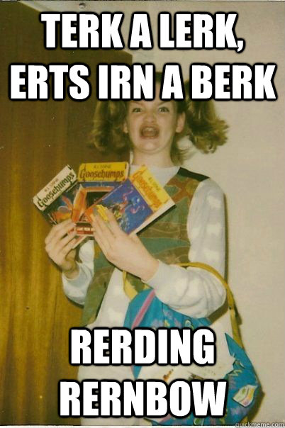 TERK A LERK, ERTS irn a BERK rerding rernbow - TERK A LERK, ERTS irn a BERK rerding rernbow  BERKS