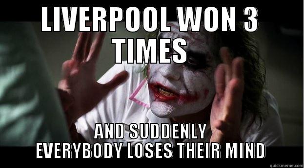 LIVERPOOL WON 3 TIMES AND SUDDENLY EVERYBODY LOSES THEIR MIND Joker Mind Loss