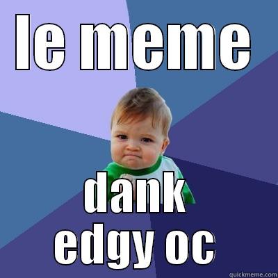 LE MEME DANK EDGY OC Success Kid