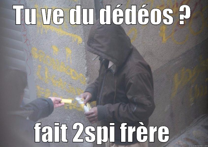 TU VE DU DÉDÉOS ? FAIT 2SPI FRÈRE Misc